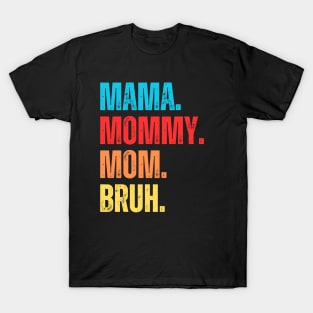 Mama Mommy Mom Bruh Mothers Day T-Shirt